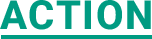 ACTION